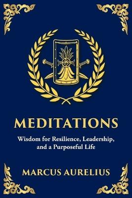 Meditations: Timeless Reflections on Inner Peace, Resilience, and Purpose - Large Print Deluxe Edition For Easy Reading - Marcus Aurelius - cover