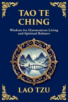 Tao Te Ching: The Harmonious Path of Simplicity, Balance, and Inner Power - Large Print Deluxe Edition For Easy Reading - Lao Tzu - cover
