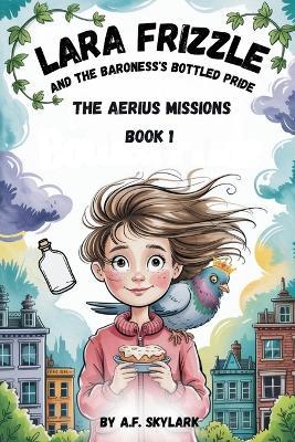 Lara Frizzle And The Baroness's Bottled Pride - A F Skylark - cover