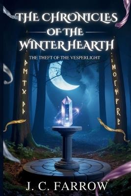 The Chronicles Of The Winter Hearth: The Theft Of The Vesperlight - J C Farrow - cover