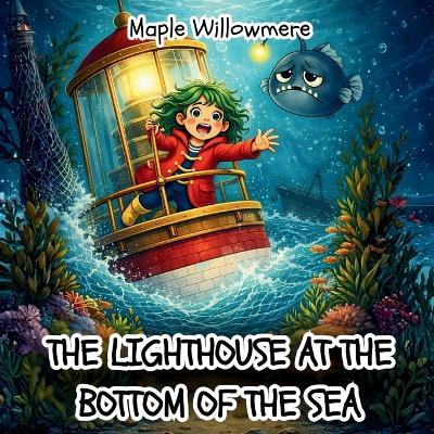 The Lighthouse At The Bottom Of The Sea - Maple Willowmere - cover
