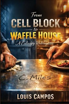 From Cell Block to Waffle House: A Culinary Redemption - Louis Campos - cover