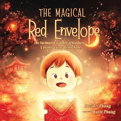 The Magical Red Envelope: The Enchanted Journey of Kindness: A Lunar New Year Tale - David S Phung - cover