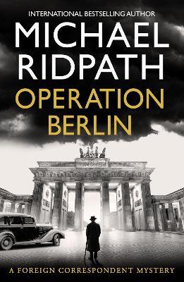 Operation Berlin: A BRAND NEW post-war mystery from Sunday Times bestselling author Michael Ridpath - Michael Ridpath - cover