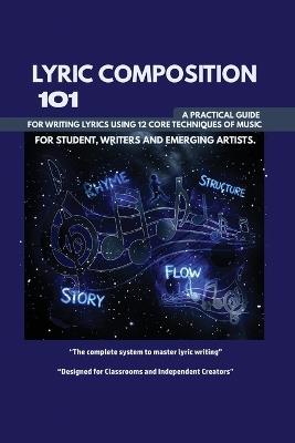 Lyric Composition 101: A practical guide for writing lyrics using 12 core techniques of music - O A Dominion - cover