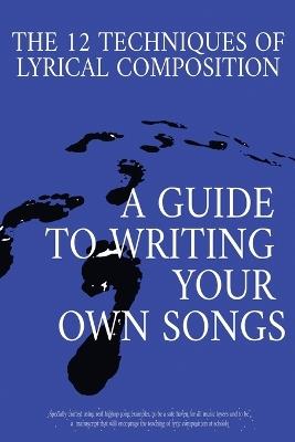 The 12 Techniques of Lyrical Composition: A guide to writing your own songs using real rap/hiphop examples - O A Dominion - cover