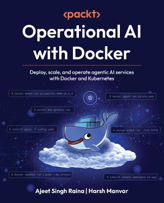 Operational AI with Docker: Deploy, scale, and operate agentic AI services with Docker and Kubernetes - Ajeet Singh Raina,Harsh Manvar - cover