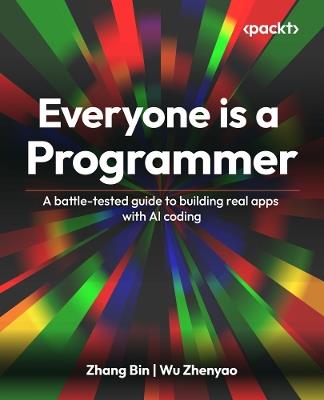 Everyone is a Programmer: A battle-tested guide to building real apps with AI coding - Zhang Bin,Wu Zhenyao - cover