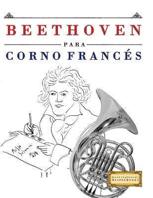 Beethoven para Corno Francés: 10 Piezas Fáciles para Corno Francés Libro para Principiantes - E C Masterworks - cover
