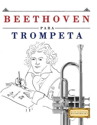 Beethoven para Trompeta: 10 Piezas Fáciles para Trompeta Libro para Principiantes - E C Masterworks - cover