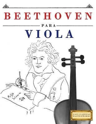 Beethoven para Viola: 10 Piezas Fáciles para Viola Libro para Principiantes - E C Masterworks - cover