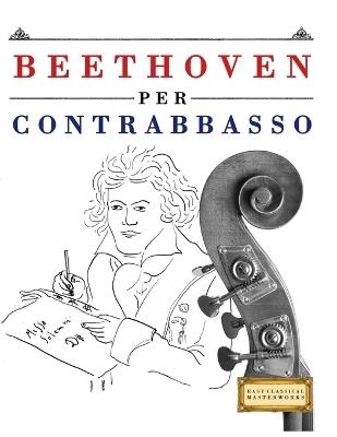 Beethoven per Contrabbasso: 10 Pezzi Facili per Contrabbasso Libro per Principianti - E C Masterworks - cover
