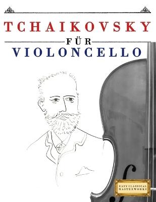 Tchaikovsky für Violoncello: 10 Leichte Stücke für Violoncello Anfänger Buch - E C Masterworks - cover