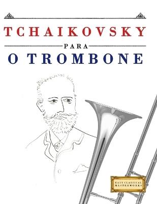 Tchaikovsky para o Trombone: 10 peças fáciles para o Trombone livro para principiantes - E C Masterworks - cover
