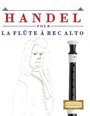 Handel pour la Flûte à bec Alto: 10 pièces faciles pour la Flûte à bec Alto débutant livre - E C Masterworks - cover