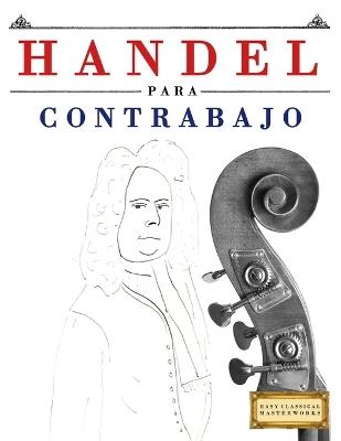 Handel para Contrabajo: 10 Piezas Fáciles para Contrabajo Libro para Principiantes - E C Masterworks - cover