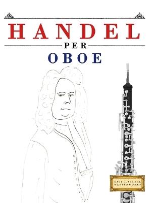 Handel per Oboe: 10 Pezzi Facili per Oboe Libro per Principianti - E C Masterworks - cover