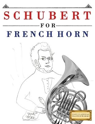 Schubert for French Horn: 10 Easy Themes for French Horn Beginner Book - E C Masterworks - cover