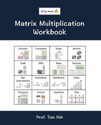 Matrix Multiplication Workbook: Fill-in-the-Blank Puzzles to Build Real Intuition by Hand - Tom Yeh - cover