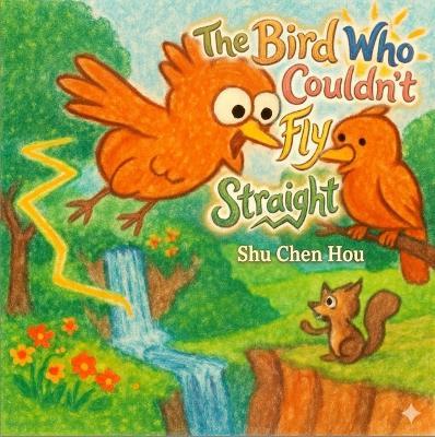 The Bird Who Couldn’t Fly Straight - Shu Chen Hou - cover