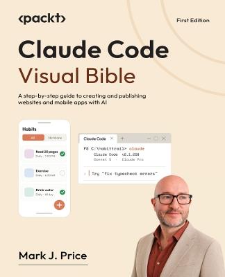Claude Code Visual Bible: A step-by-step guide to creating and publishing websites and mobile apps with AI - Mark J. Price - cover