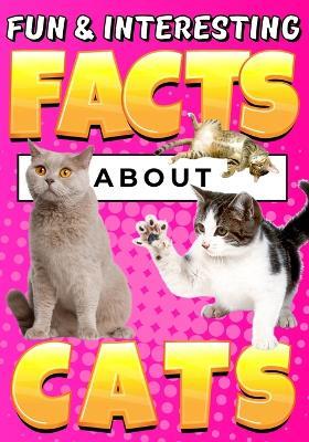 Fun & Interesting Facts About Cats: Cat Lover Animal Trivia Book for Curious Kids Ages 4-12 - Teguh Wahyudi - cover
