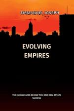 Evolving Empires, The Human Faces Behind Tech and Real Estate Success: The Human Faces Behind Tech and Real Estate Success