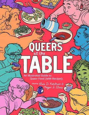 Queers at the Table: An Illustrated Guide to Queer Food (with Recipes) - cover
