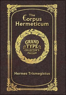 The Corpus Hermeticum (Grand Type Collector's Edition) (Laminated Hardback with Jacket) Large Print - Hermes Trismegistus - cover