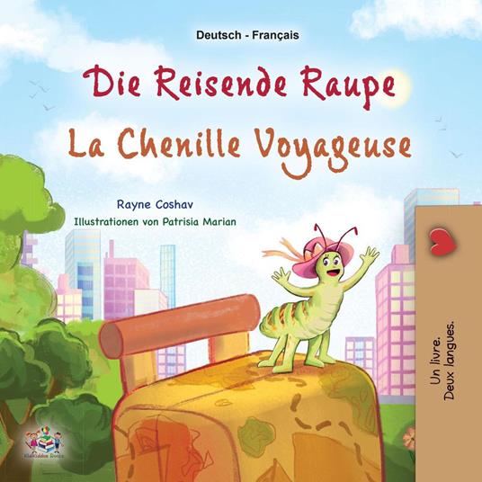 Die reisende Raupe La chenille voyageuse - KidKiddos Books,Rayne Coshav - ebook