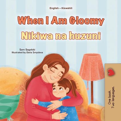 When I Am Gloomy Nikiwa na huzuni - KidKiddos Books,Sam Sagolski - ebook