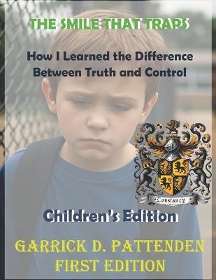 The Smile That Traps: How I Learned the Difference Between Truth and Control Children's Edition - Garrick D Pattenden - cover