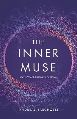 The Inner Muse: Utopia Awaits, Nestled in Your Palm - Andreas Sarchosis - cover