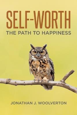 Self-Worth: The Path to Happiness - Jonathan J Woolverton - cover