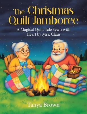 The Christmas Quilt Jamboree: A Magical Quilt Tale Sewn with Heart by Mrs. Claus - Tanya Brown - cover