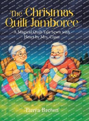 The Christmas Quilt Jamboree: A Magical Quilt Tale Sewn with Heart by Mrs. Claus - Tanya Brown - cover
