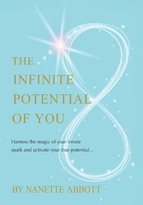 The Infinite Potential of You: Harness the Magic of Your Innate Spark and Activate Your True Potential... - Nanette Abbott - cover