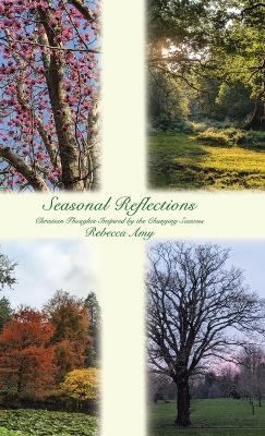 Seasonal Reflections: Christian Thoughts Inspired by the Changing Seasons - Rebecca Amy - cover