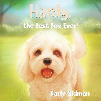 Hardy, the Best Boy Ever! - Karly Sidman - cover