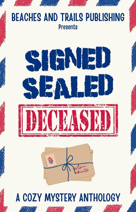 Signed, Sealed...Deceased: A Cozy Mystery Anthology