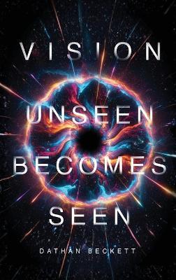 Vision: Unseen Becomes Seen - Dathan Beckett - cover