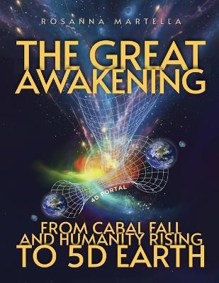 The Great Awakening: From Cabal Fall and Humanity Rising to 5D Earth - Rosanna Martella - cover