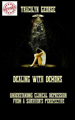 Dealing with Demons: Understanding Clinical Depression from a Survivor's Perspective - Tracilyn George - cover
