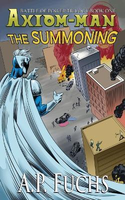 The Summoning: A Superhero Novel [The Axiom-man Saga Book 5] - A P Fuchs - cover