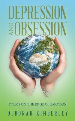 Depression and Obsession: Poems on the Edge of Emotion - Deborah Kimberley - cover