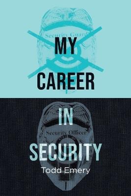 My Career in Security - Todd Emery - cover
