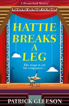 Libro in inglese Hattie Breaks a Leg: A Sharp, Witty Mystery of Mayhem, Theatre, and High-Stakes Trouble in London (A Theatreland Mystery 3)  - Patrick Gleeson