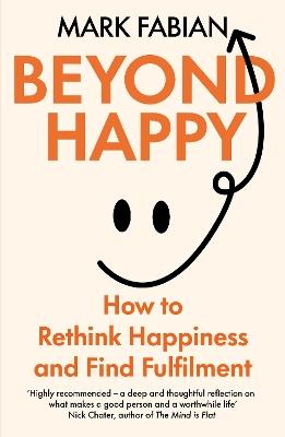 Beyond Happy: How to Rethink Happiness and Find Fulfilment - Mark Fabian - cover