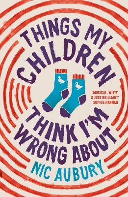 Things My Children Think I'm Wrong About: The ideal gift for parents - Nic Aubury - cover