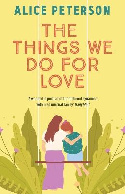 The Things We Do For Love: A funny and heartwarming novel about a single mum, her mischievous dog, and the man she’s supposed to hate - Alice Peterson - cover